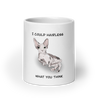 I COULD HAIRLESS WHAT YOU THINK COFFEE MUG