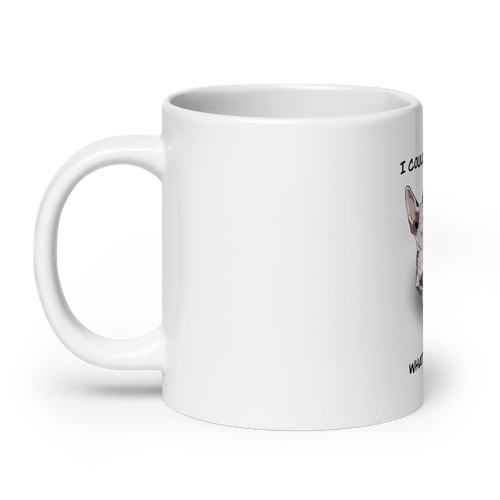 I COULD HAIRLESS WHAT YOU THINK COFFEE MUG